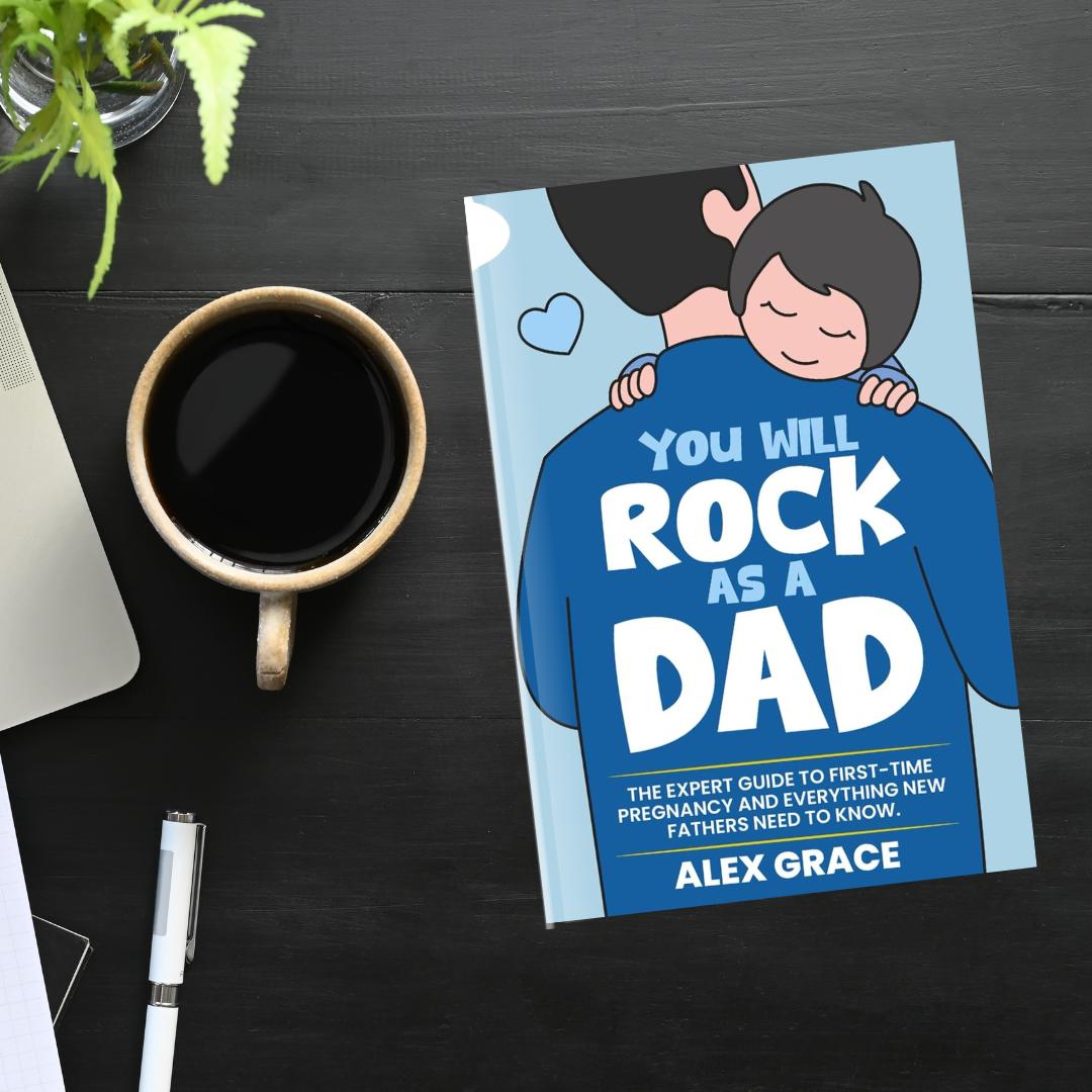 You Will Rock As a Dad!: The Expert Guide to First-Time Pregnancy and Everything New Fathers Need to Know - The Perfect Gift for a New Dad! (Paperback 3)
