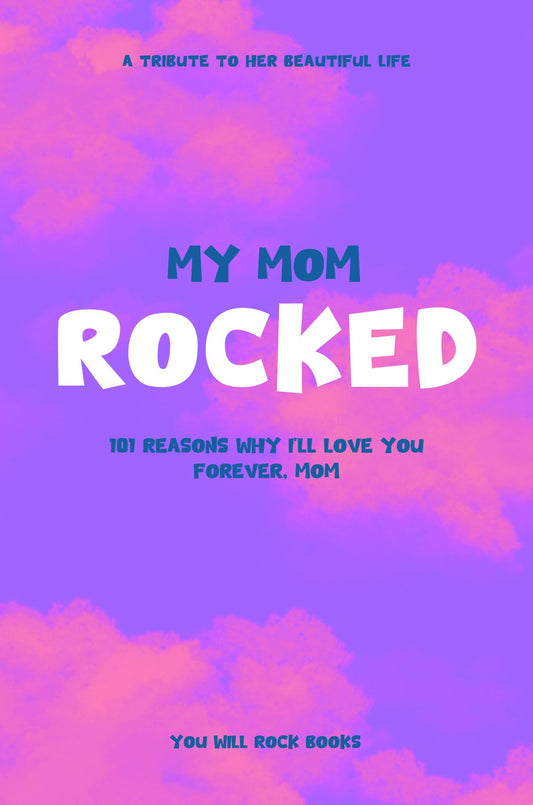 My Mom Rocked!: 101 reasons why I’ll love you forever, Mom (Paperback)