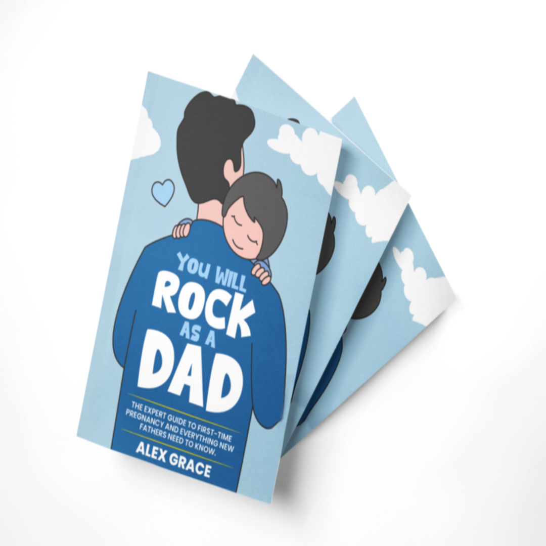 You Will Rock As a Dad!: The Expert Guide to First-Time Pregnancy and Everything New Fathers Need to Know - The Perfect Gift for a New Dad!